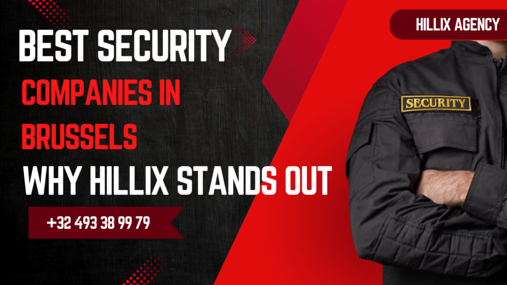 Best Security Companies in Brussels Why Hillix Stands Out