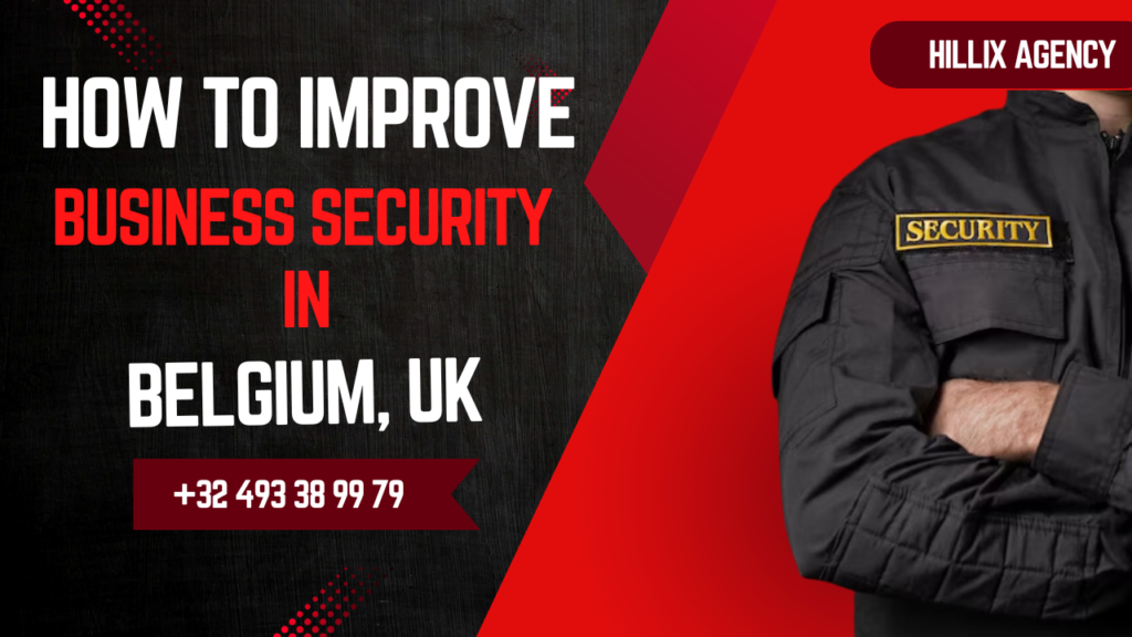 How to Improve Business Security in Belgium & Nearby UK Cities